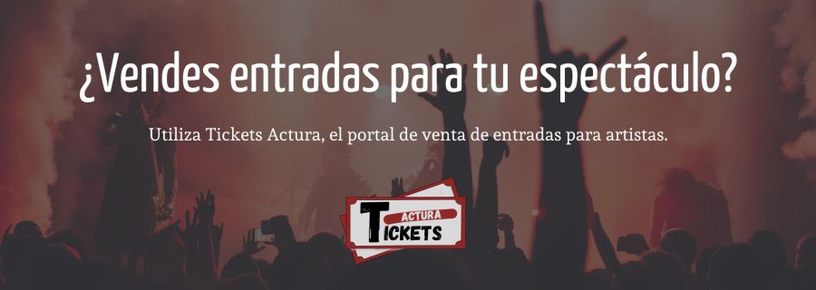 tickets actura, el portal de venta de entradas